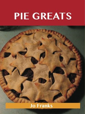 cover image of Pie Greats: Delicious Pie Recipes, The Top 100 Pie Recipes